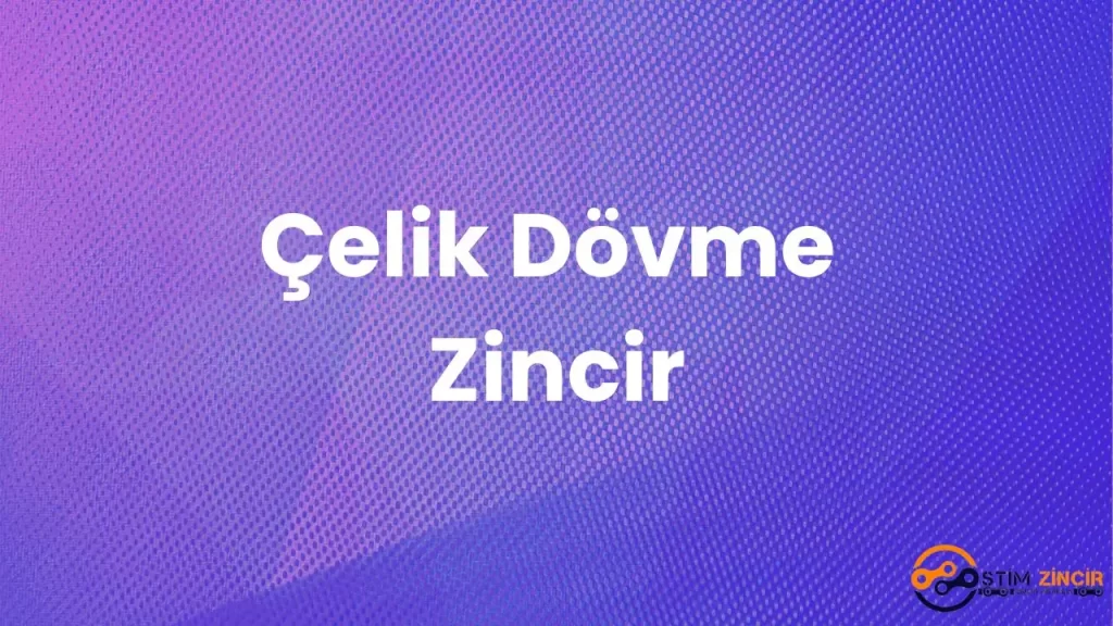 Çelik Dövme Zincir