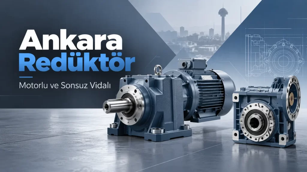 Ankara Redüktör | Motorlu ve Sonsuz Vidalı