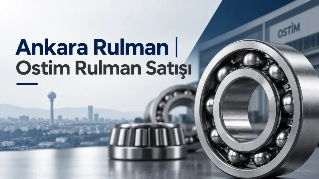 Ankara Rulman | Ostim Rulman Satışı